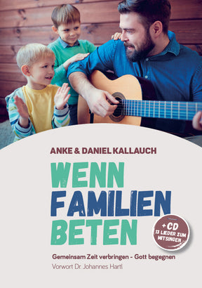 Wenn Familien beten (Buch + CD  inkl. MP3-Download) - Anke & Daniel Kallauch